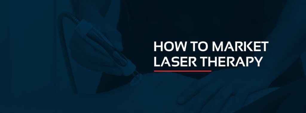 How to Market Laser Therapy