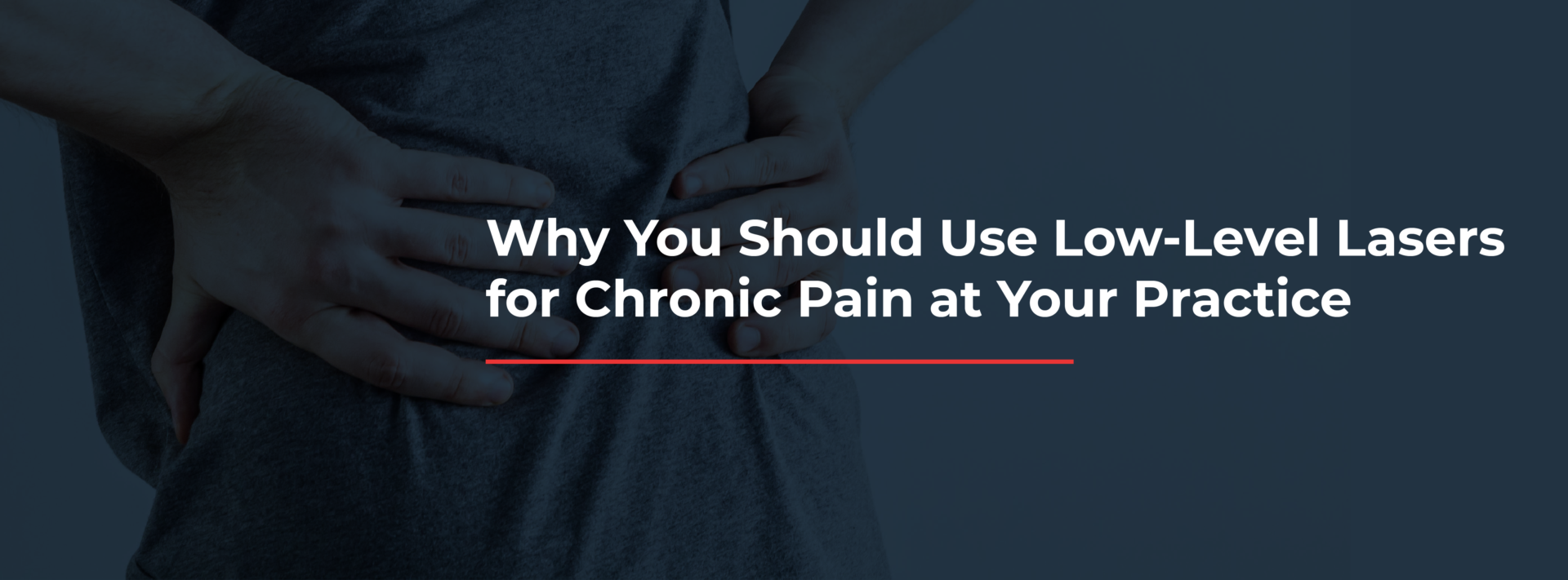 Why You Should Use Low-Level Lasers for Chronic Pain at Your Practice