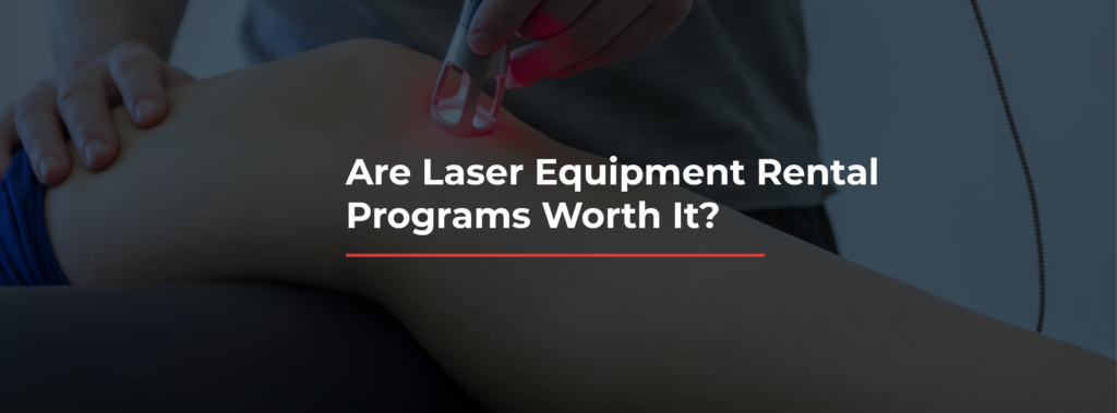 Are Laser Equipment Rental Programs Worth It?