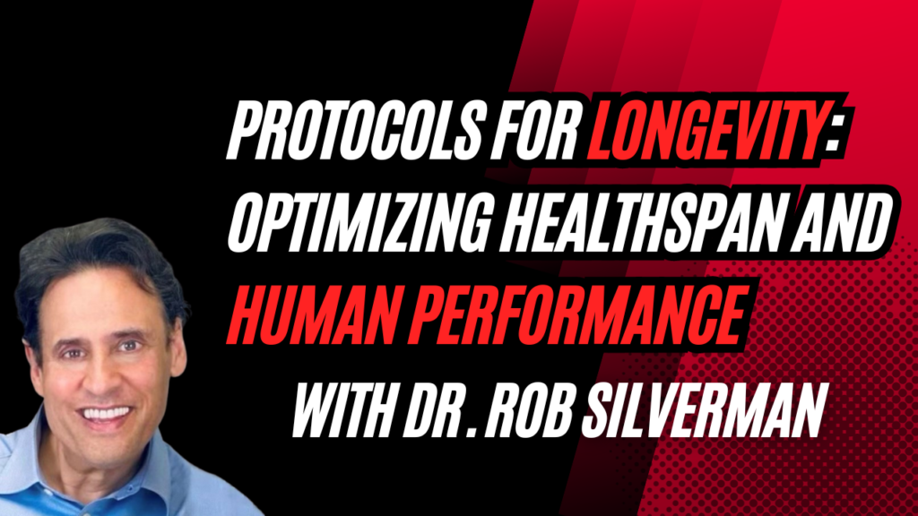 Protocols for Longevity: Optimizing Healthspan and Human Performance | Dr. Rob Silverman