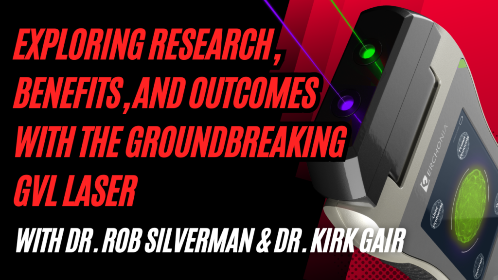 Exploring Research, Benefits, and Outcomes with the Groundbreaking GVL Laser Technology | Dr. Rob Silverman & Dr. Kirk Gair