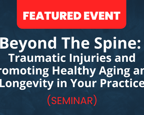 Website-Featured-Event-Image-1-3 Beyond The Spine: Navigating Traumatic Injuries and Promoting Health Aging and Longevity in Your Practice