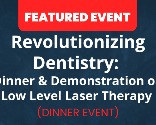 Revolutionizing Dentistry: Dinner & Demonstration on Low Level Laser Therapy with Dr. Dar Radfar