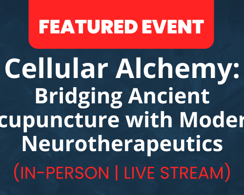 Website-Featured-Event-Image-11-3 Cellular Alchemy: Bridging Ancient Acupuncture with Modern Neurotherapeutics | LIVE STREAM AVAILABLE