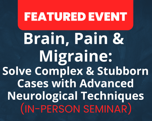 Website-Featured-Event-Image-19-5 Brain, Pain & Migraine: Solve Complex & Stubborn Cases with Advanced Neurological Techniques