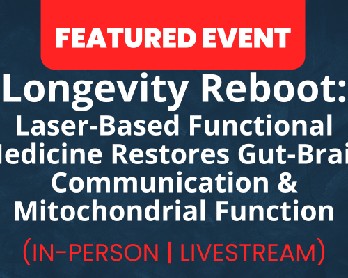 Website-Featured-Event-Image-22-4 Longevity Reboot - Laser-Based Functional Medicine Restores Gut-Brain Communication & Mitochondrial Function | LIVE STREAM AVAILABLE