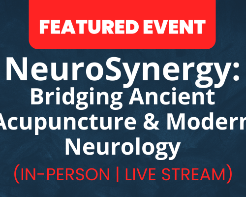 Website-Featured-Event-Image-25-4 NeuroSynergy: Bridging Ancient Acupuncture & Modern Neurology | LIVE STREAM AVAILABLE
