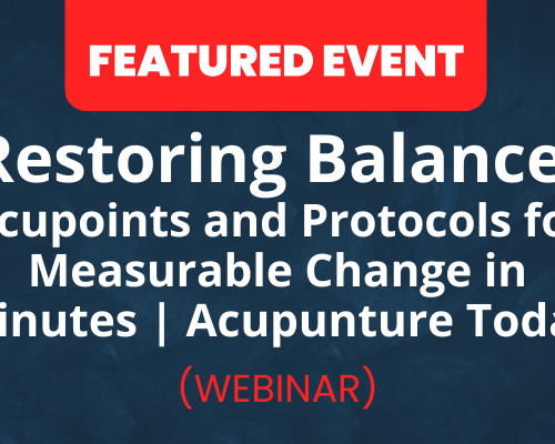 Website-Featured-Event-Image-26 Restoring Balance: Acupoints and Protocols for Measurable Change in Minutes | Acupuncture Today