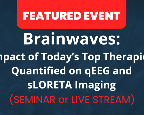 Website-Featured-Event-Image-3 Brainwaves: Impact of Today's Top Therapies Quantified on qEEG and sLORETA Imaging | LIVE STREAM Available