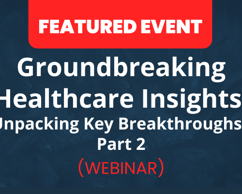 Website-Featured-Event-Image-32-1 Groundbreaking Healthcare Insights Virtual Seminar - Unpacking Key Breakthroughs | Part 2
