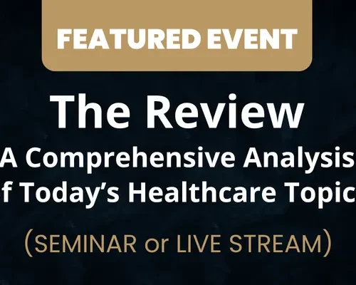 Website - Featured Event Image (38) The Review - A Comprehensive Analysis of Today’s Healthcare Topics | LIVE STREAM AVAILABLE