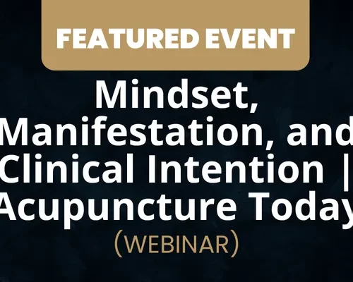 Website - Featured Event Image (39) Mindset, Manifestation, and Clinical Intention | Acupuncture Today