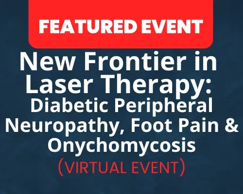 Website-Featured-Event-Image-32 New Frontier in Laser Therapy: Diabetic Peripheral Neuropathy, Foot Pain & Onychomycosis